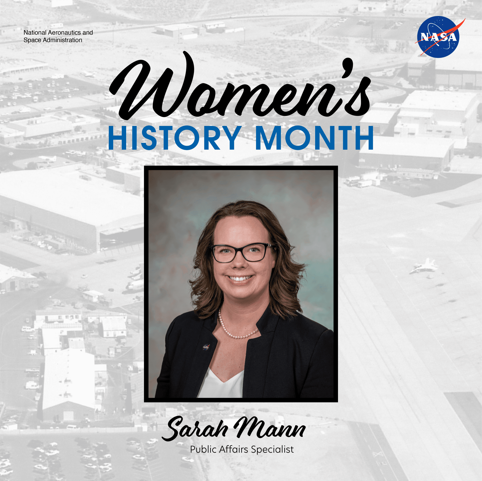 Headshot of Sarah Mann over a faded black and white aerial image of NASA Armstrong. There is text that reads “Women’s History Month – Sarah Mann, Public Affairs Specialist.”